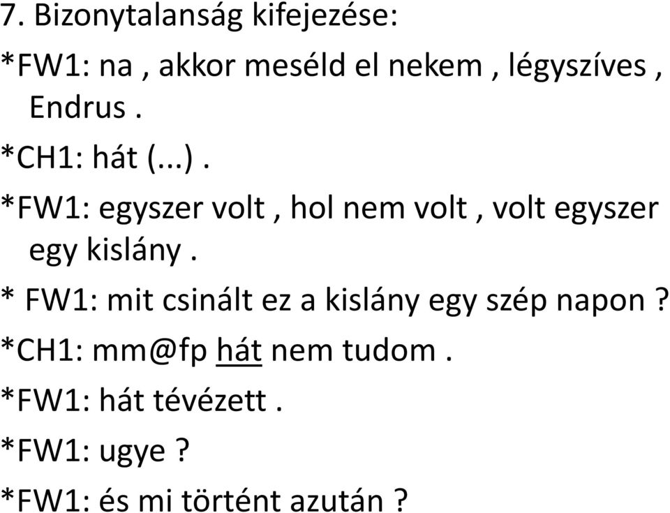 *FW1: egyszer volt, hol nem volt, volt egyszer egy kislány.