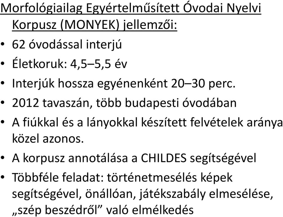 2012 tavaszán, több budapesti óvodában A fiúkkal és a lányokkal készített felvételek aránya közel azonos.