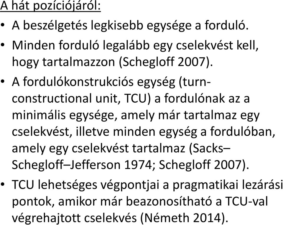 A fordulókonstrukciós egység (turnconstructional unit, TCU) a fordulónak az a minimális egysége, amely már tartalmaz egy