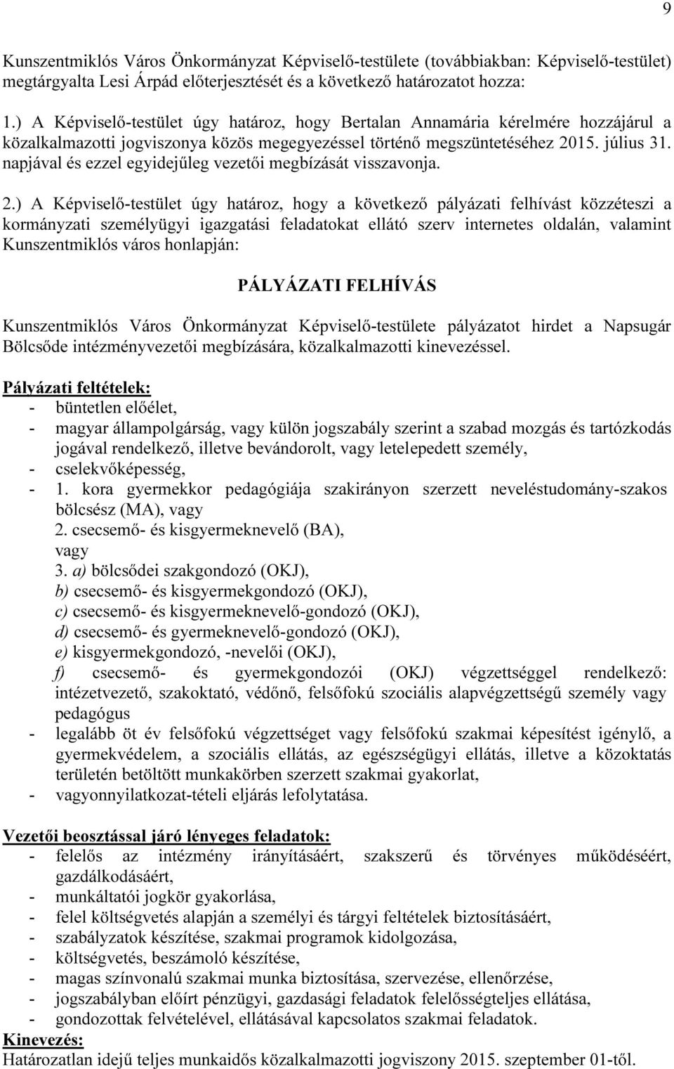 napjával és ezzel egyidejűleg vezetői megbízását visszavonja. 2.