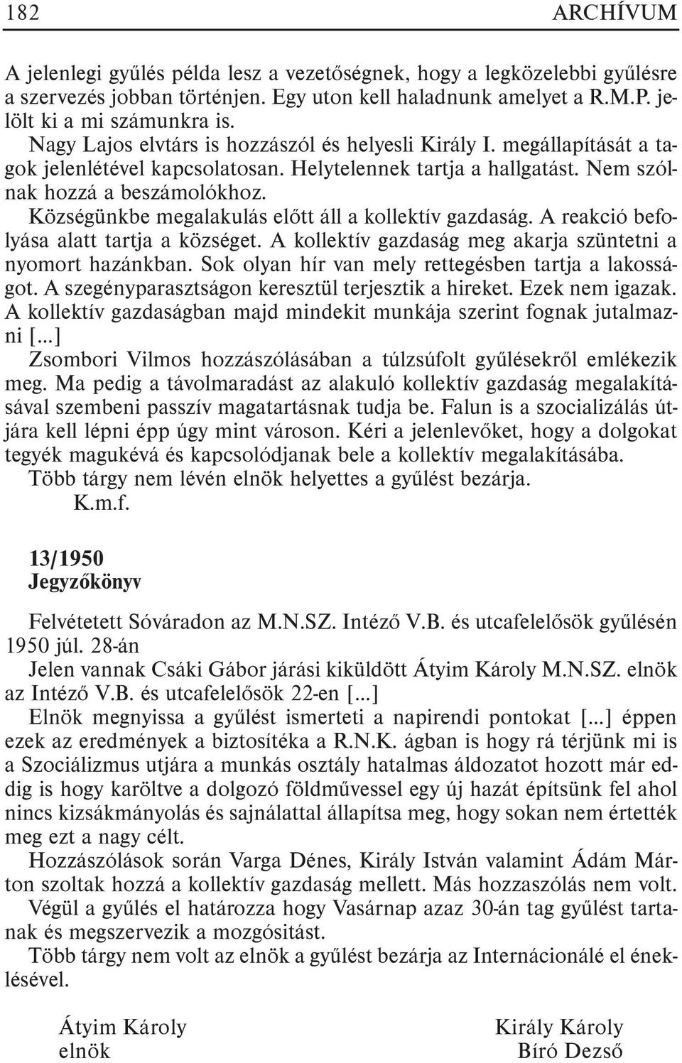 Községünkbe megalakulás elõtt áll a kollektív gazdaság. A reakció befolyása alatt tartja a községet. A kollektív gazdaság meg akarja szüntetni a nyomort hazánkban.