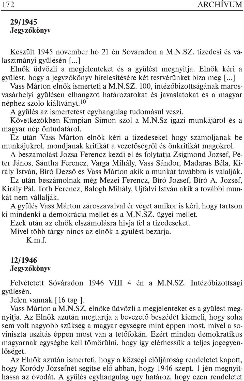 100, intézõbizottságának marosvásárhelyi gyülésén elhangzot határozatokat és javaslatokat és a magyar néphez szolo kiáltványt. 10 A gyülés az ismertetést egyhangulag tudomásul veszi.