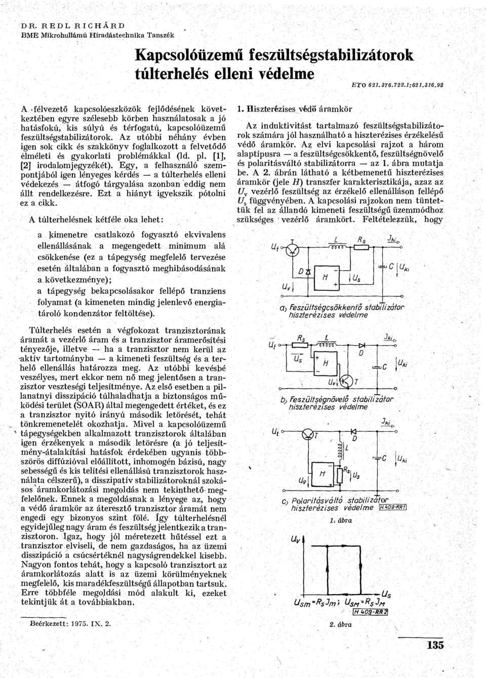 Az utóbbi néhány évben igen sok cikk és szakkönyv foglalkozott a felvetődő elméleti és gyakorlati problémákkal (ld. pl. [1], [2] irodalomjegyzékét.