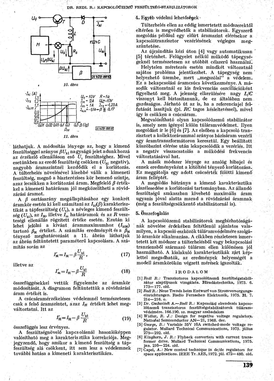 Mivel esetünkben az eredő feszültség csökken (í/ ki negatív, nagyobb áramszintnél kezdődik el a korlátozás.