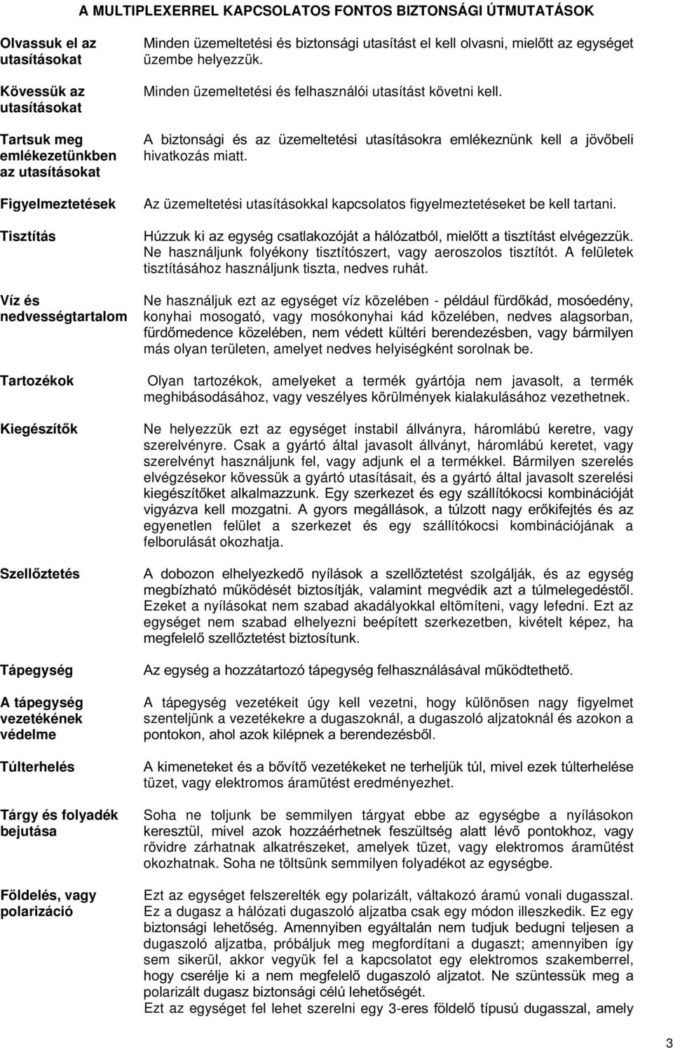 LHJpV]tWN S]HOO]WHWpV Tápegység A tápegység vezetékének védelme Túlterhelés Tárgy és folyadék bejutása Földelés, vagy polarizáció 0LQGHQ ]HPHOWHWpVLpVEL]WRQViJLXWDVtWiVWHONHOOROYDVQLPLHOWWD]HJ\VpJHW