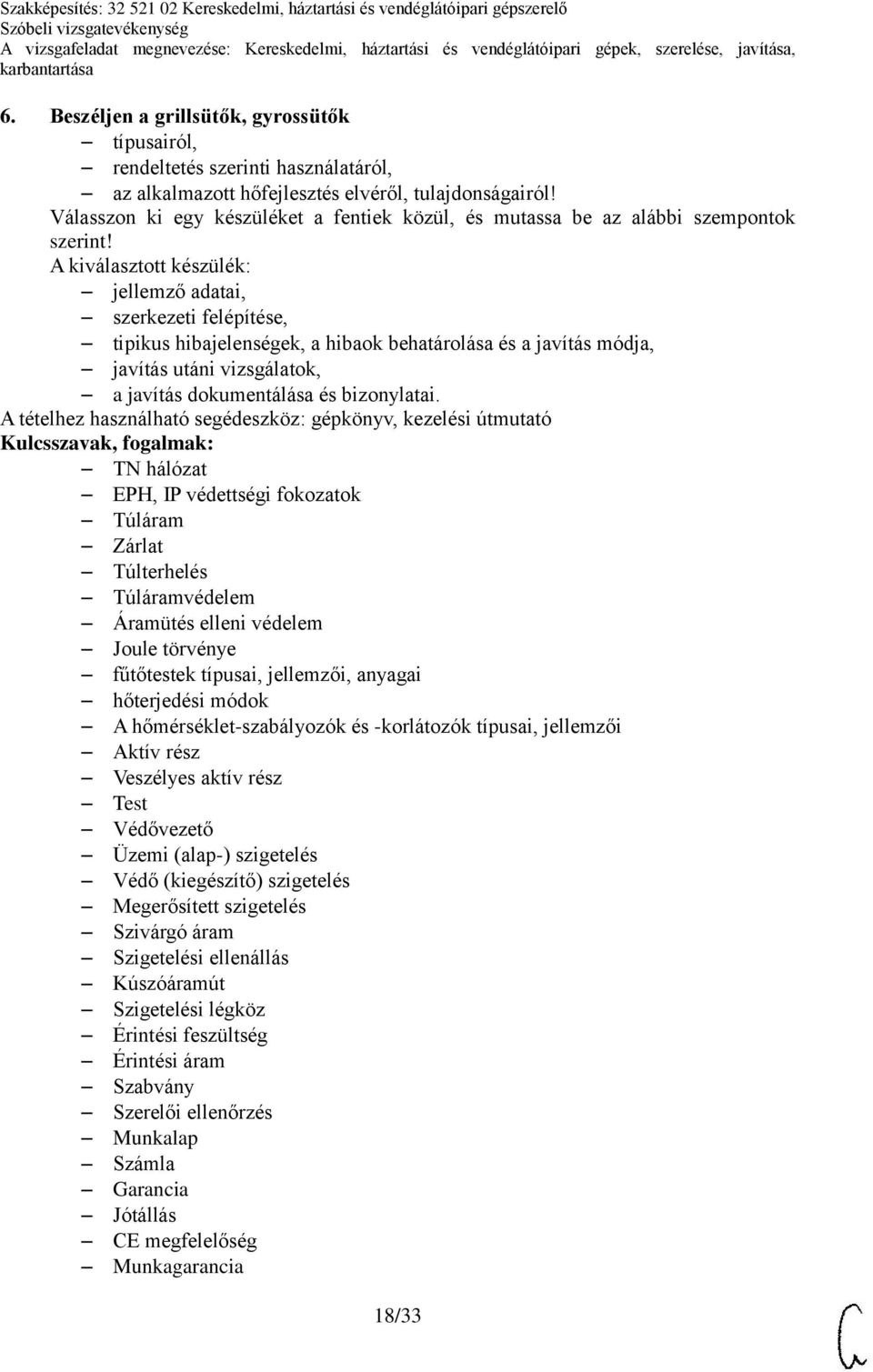 A kiválasztott készülék: tipikus hibajelenségek, a hibaok behatárolása és a javítás módja, A tételhez használható segédeszköz: gépkönyv, kezelési útmutató TN hálózat EPH, IP védettségi fokozatok