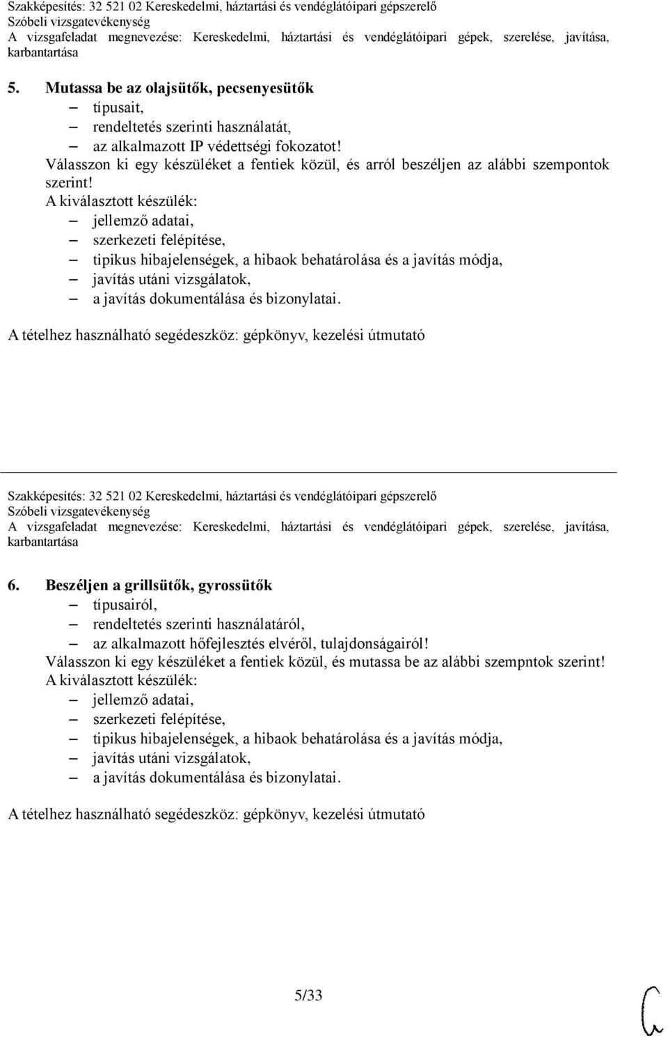 háztartási és vendéglátóipari gépszerelő 6. Beszéljen a grillsütők, gyrossütők típusairól, rendeltetés szerinti használatáról, az alkalmazott hőfejlesztés elvéről, tulajdonságairól!