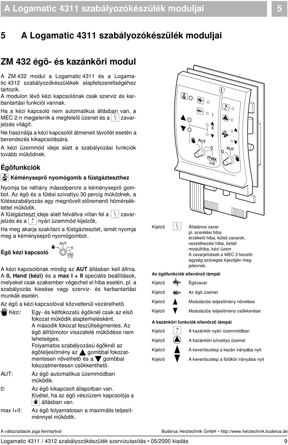 Ha a kézi kapcsoló nem automatikus állásban van, a MEC 2-n megjelenik a megfelelõ üzenet és a 0 zavarjelzés világít. Ne használja a kézi kapcsolót átmeneti távollét esetén a berendezés kikapcsolására.