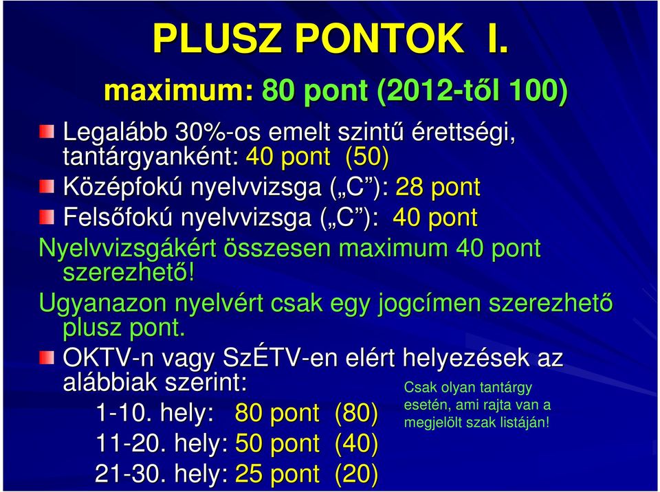nyelvvizsga ( C ):( 28 pont Felsıfok fokú nyelvvizsga ( C ):( 40 pont Nyelvvizsgákért összesen maximum 40 pont szerezhetı!