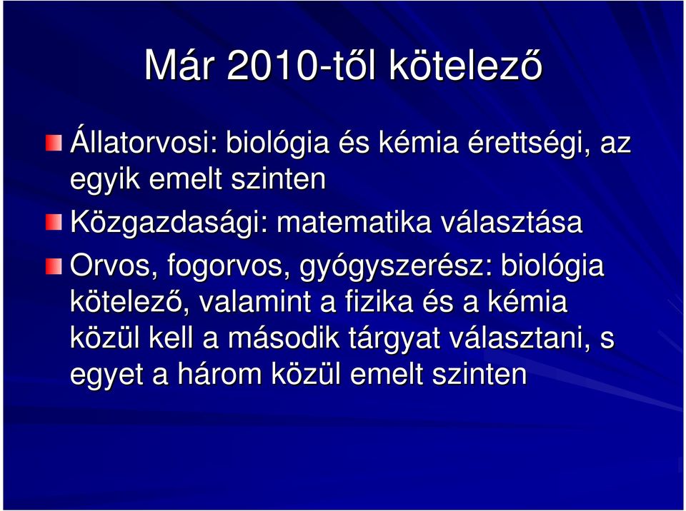 fogorvos, gyógyszer gyszerész: sz: biológia kötelezı,, valamint a fizika és s a