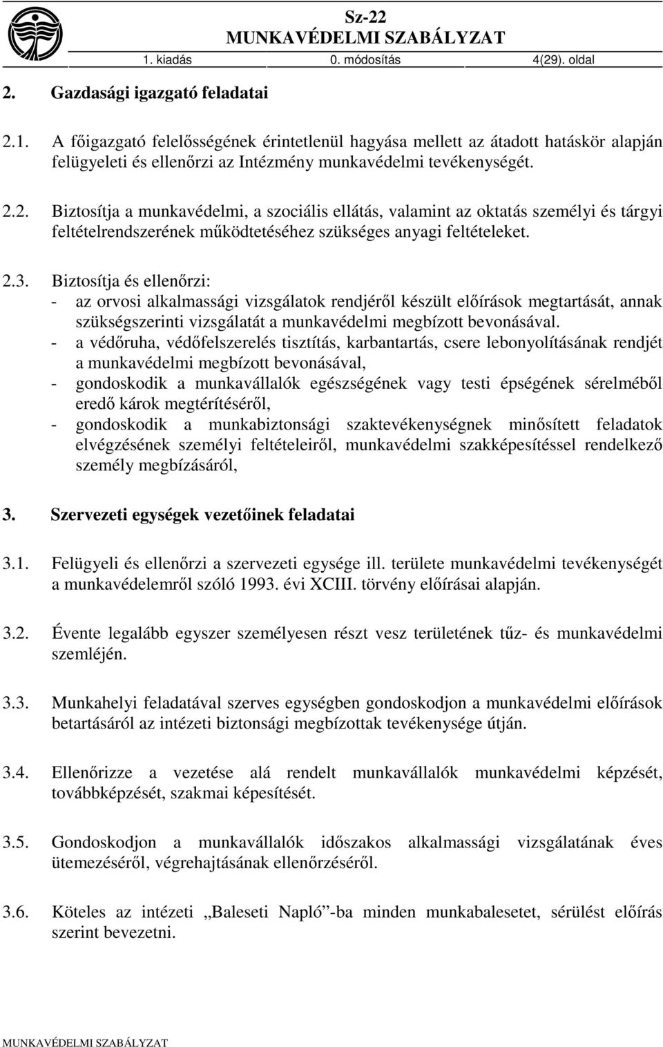 Biztosítja és ellenőrzi: - az orvosi alkalmassági vizsgálatok rendjéről készült előírások megtartását, annak szükségszerinti vizsgálatát a munkavédelmi megbízott bevonásával.