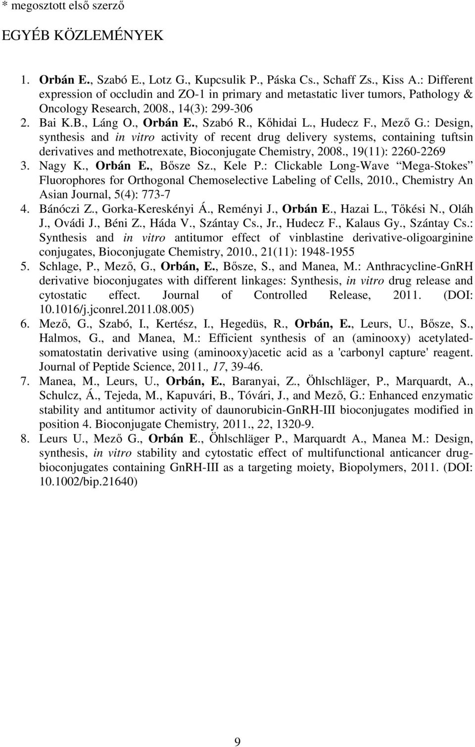 , Mező G.: Design, synthesis and in vitro activity of recent drug delivery systems, containing tuftsin derivatives and methotrexate, Bioconjugate Chemistry, 2008., 19(11): 2260-2269 3. Nagy K.