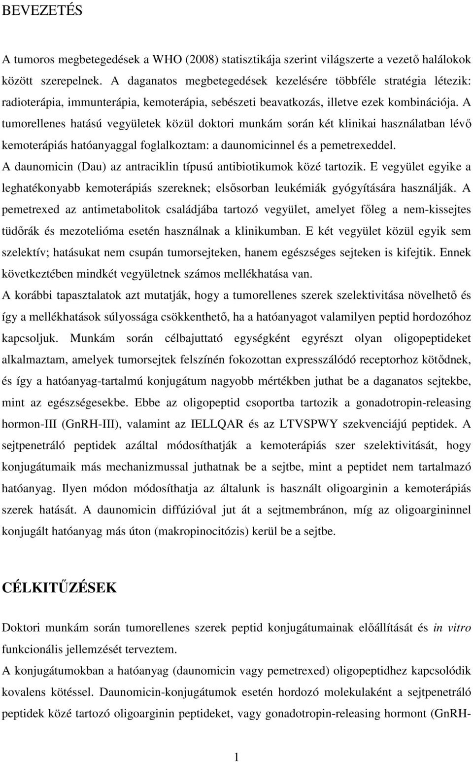 A tumorellenes hatású vegyületek közül doktori munkám során két klinikai használatban lévő kemoterápiás hatóanyaggal foglalkoztam: a daunomicinnel és a pemetrexeddel.