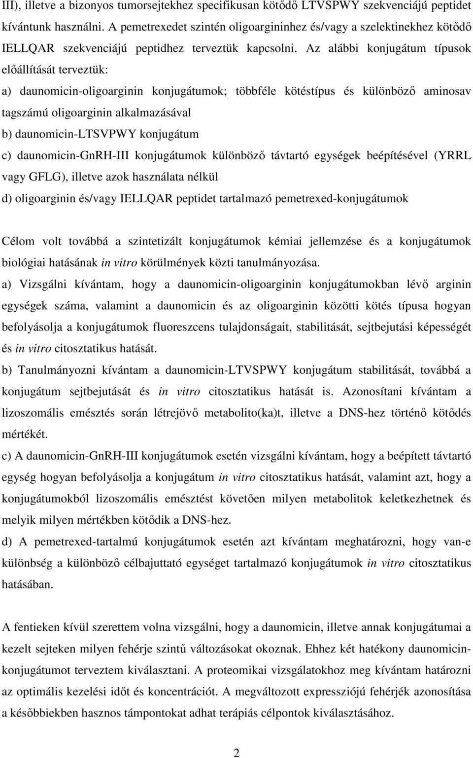 Az alábbi konjugátum típusok előállítását terveztük: a) daunomicin-oligoarginin konjugátumok; többféle kötéstípus és különböző aminosav tagszámú oligoarginin alkalmazásával b) daunomicin-ltsvpwy