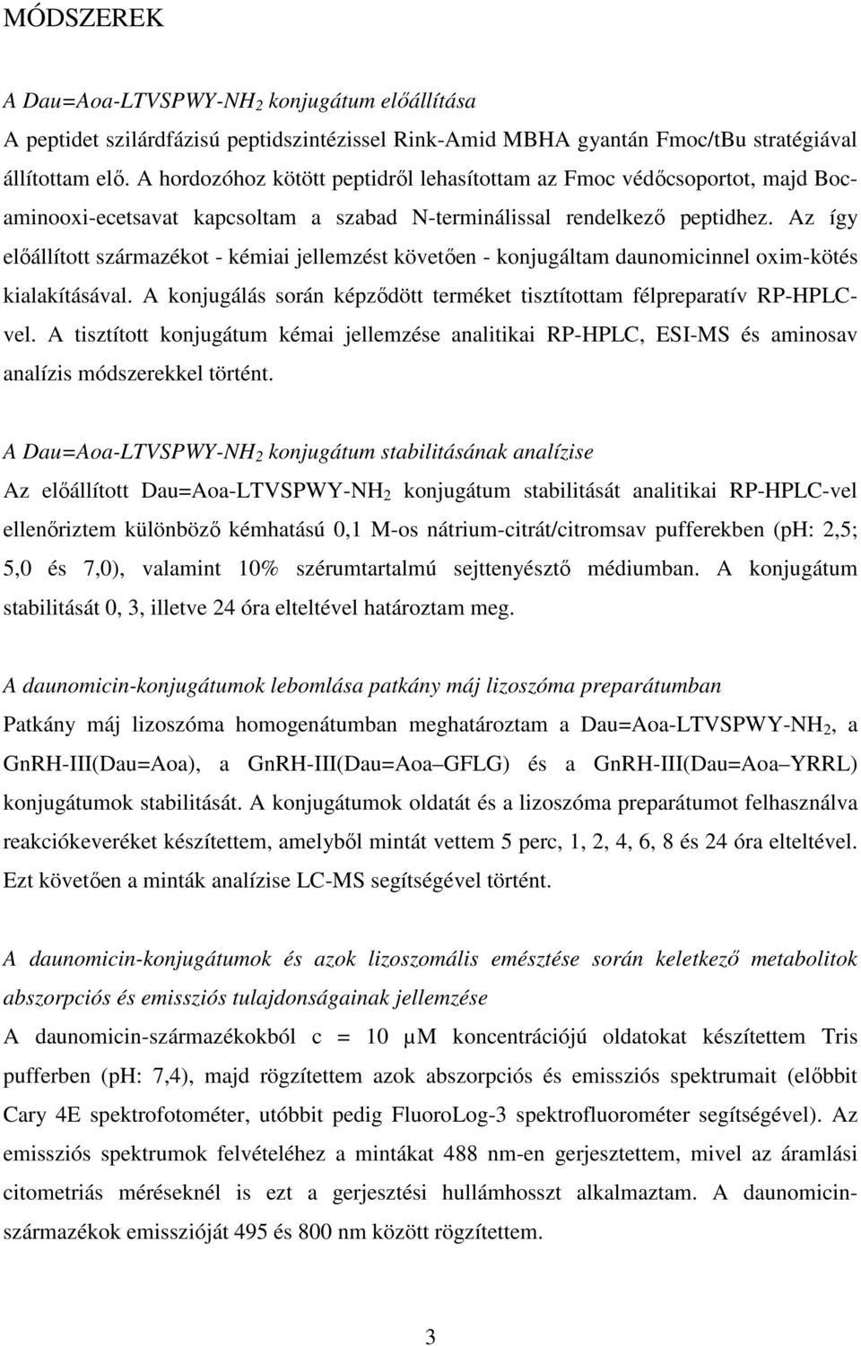 Az így előállított származékot - kémiai jellemzést követően - konjugáltam daunomicinnel oxim-kötés kialakításával. A konjugálás során képződött terméket tisztítottam félpreparatív RP-HPLCvel.