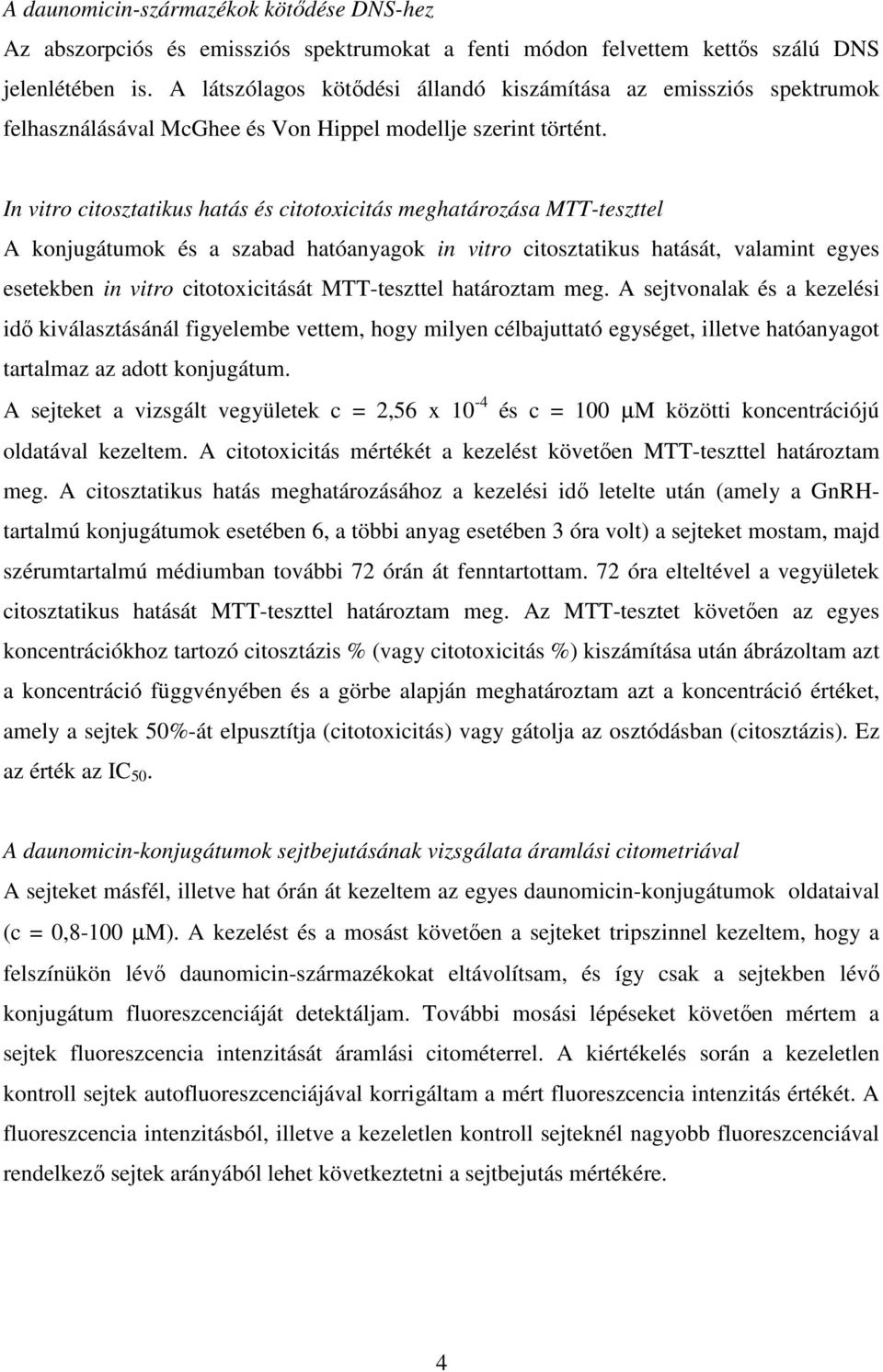 In vitro citosztatikus hatás és citotoxicitás meghatározása MTT-teszttel A konjugátumok és a szabad hatóanyagok in vitro citosztatikus hatását, valamint egyes esetekben in vitro citotoxicitását