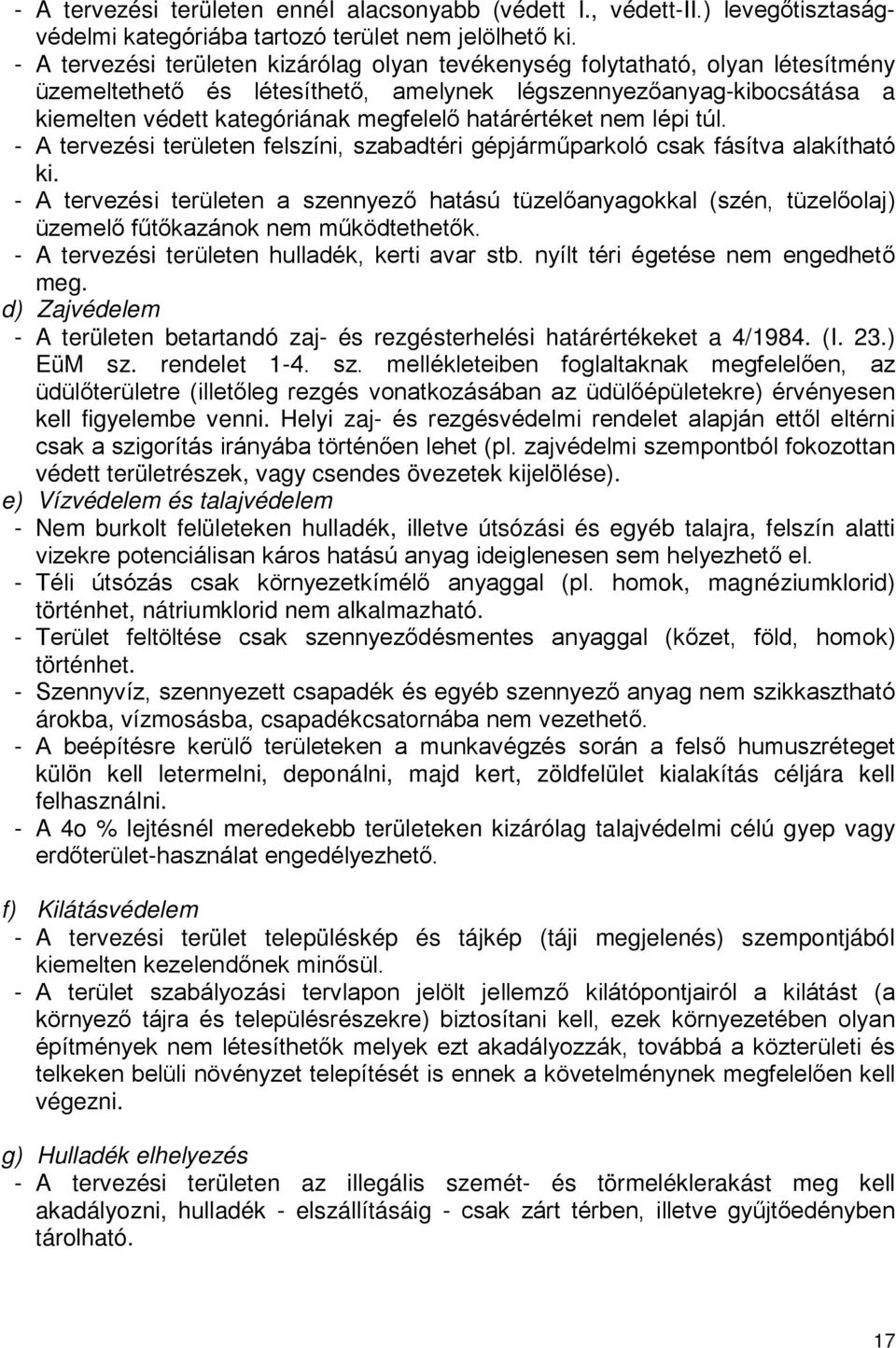 határértéket nem lépi túl. - A tervezési területen felszíni, szabadtéri gépjárműparkoló csak fásítva alakítható ki.