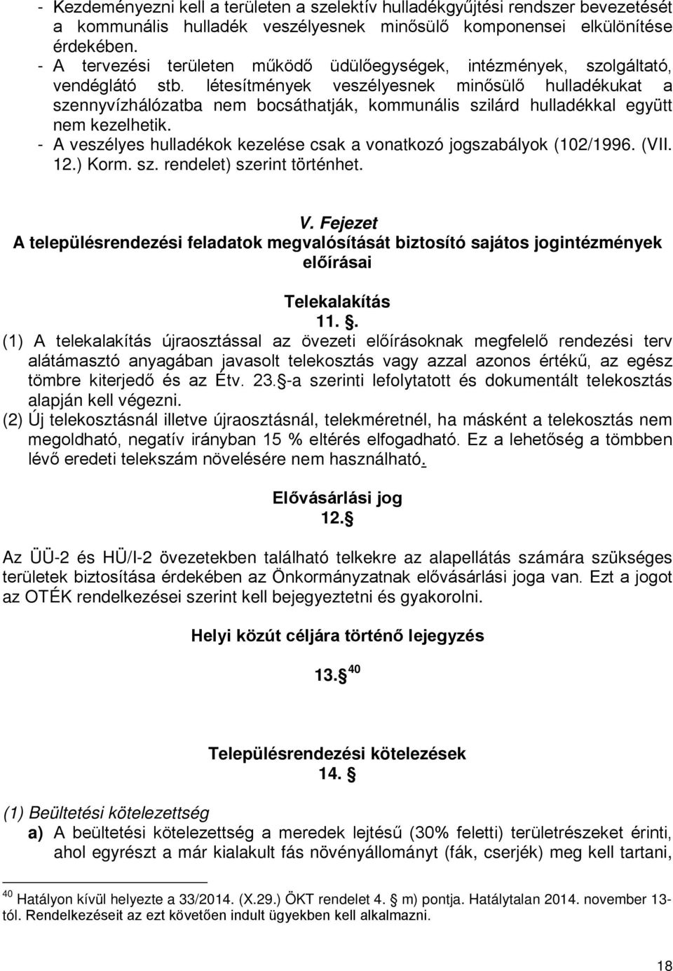 létesítmények veszélyesnek minősülő hulladékukat a szennyvízhálózatba nem bocsáthatják, kommunális szilárd hulladékkal együtt nem kezelhetik.