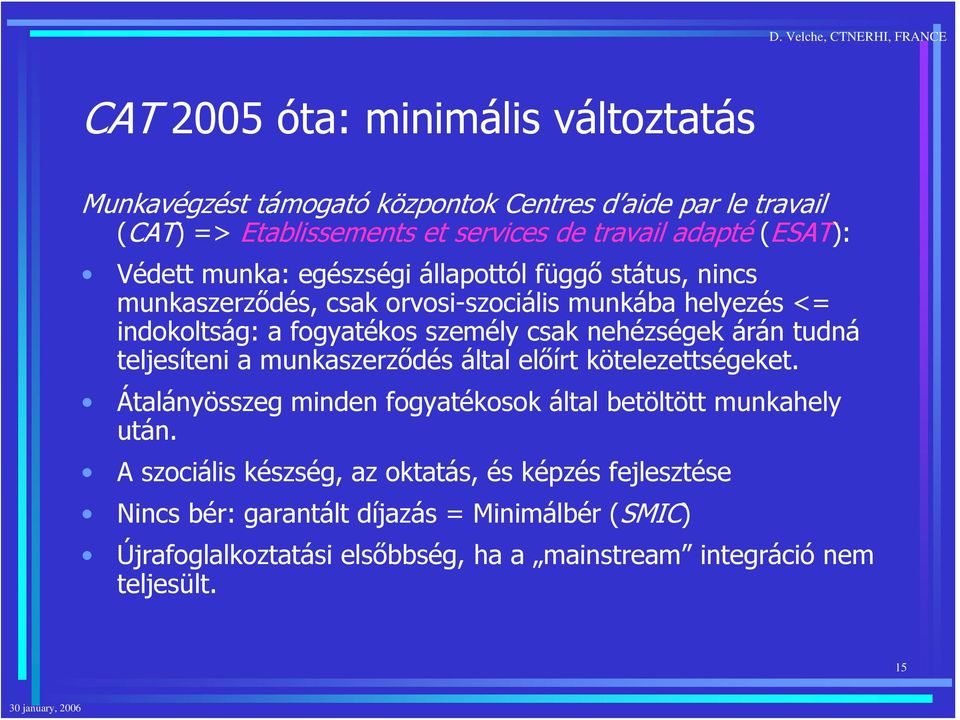 nehézségek árán tudná teljesíteni a munkaszerződés által előírt kötelezettségeket. Átalányösszeg minden fogyatékosok által betöltött munkahely után.