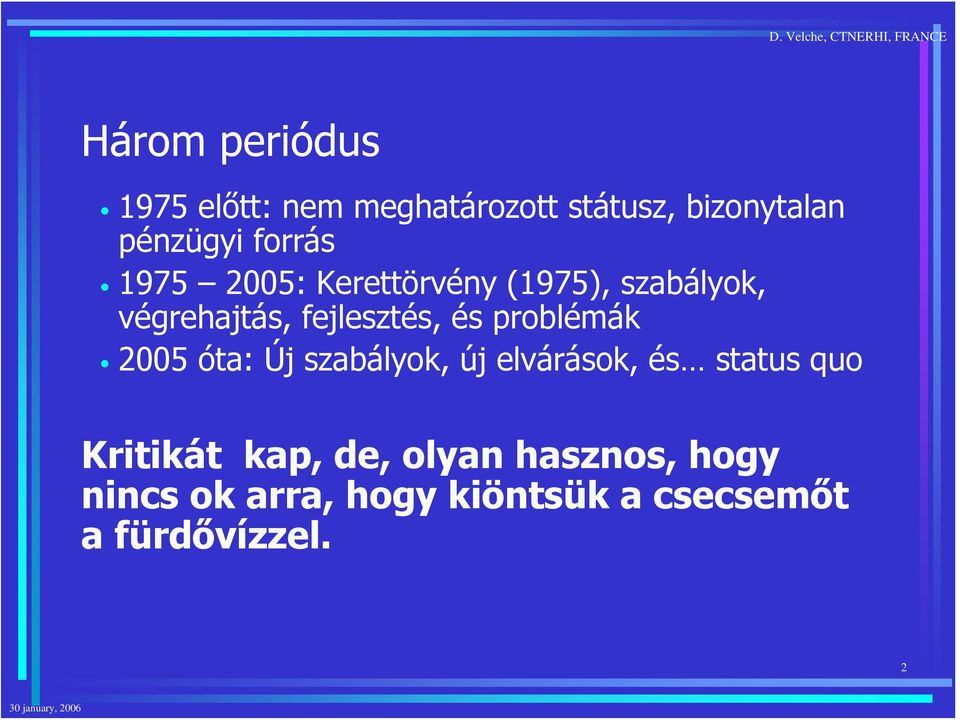 problémák 2005 óta: Új szabályok, új elvárások, és status quo Kritikát kap,