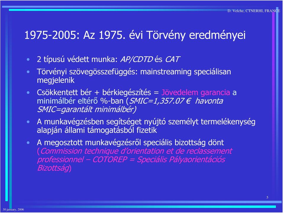 Csökkentett bér + bérkiegészítés = Jövedelem garancia a minimálbér eltérő %-ban (SMIC=1,357.