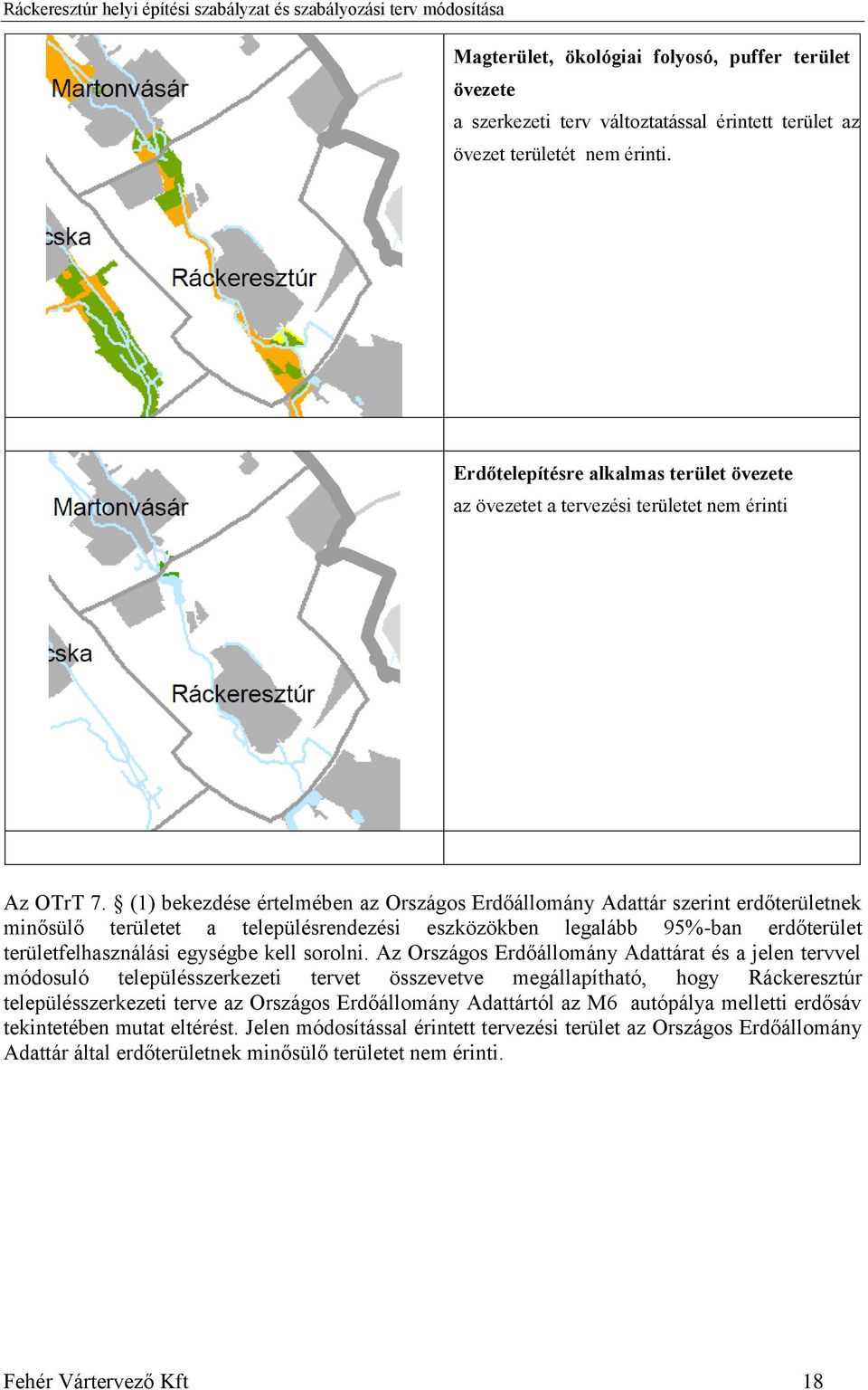 (1) bekezdése értelmében az Országos Erdőállomány Adattár szerint erdőterületnek minősülő területet a településrendezési eszközökben legalább 95%-ban erdőterület területfelhasználási egységbe kell