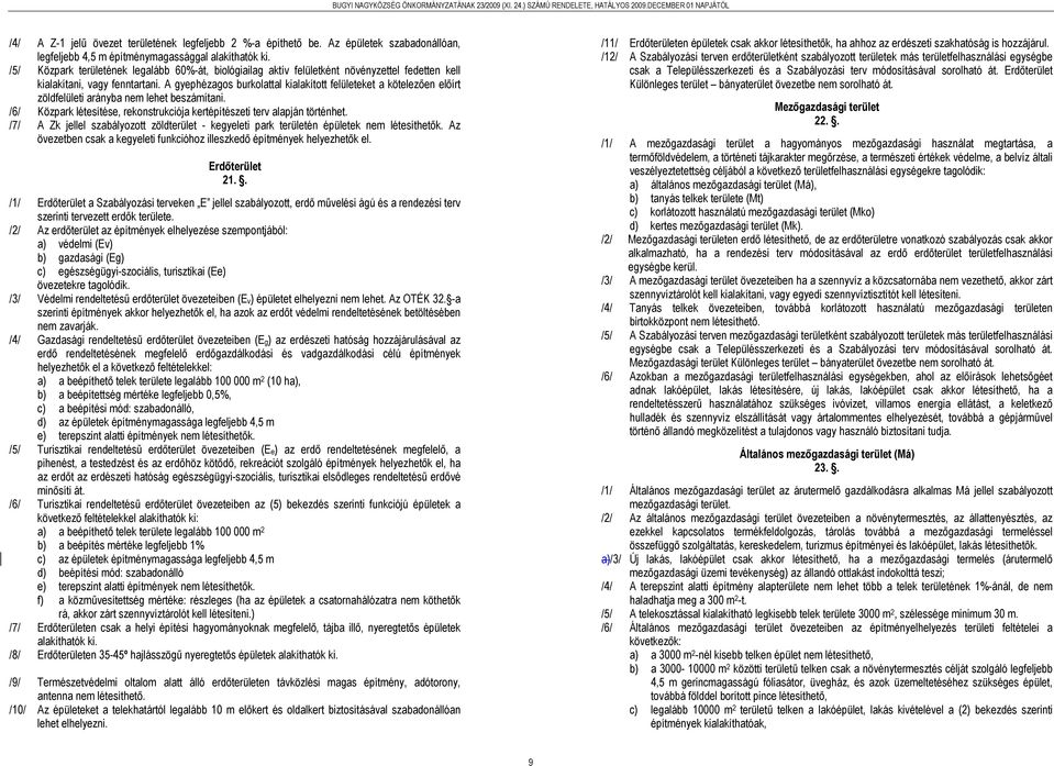 /5/ Közpark területének legalább 60%-át, biológiailag aktív felületként növényzettel fedetten kell kialakítani, vagy fenntartani.