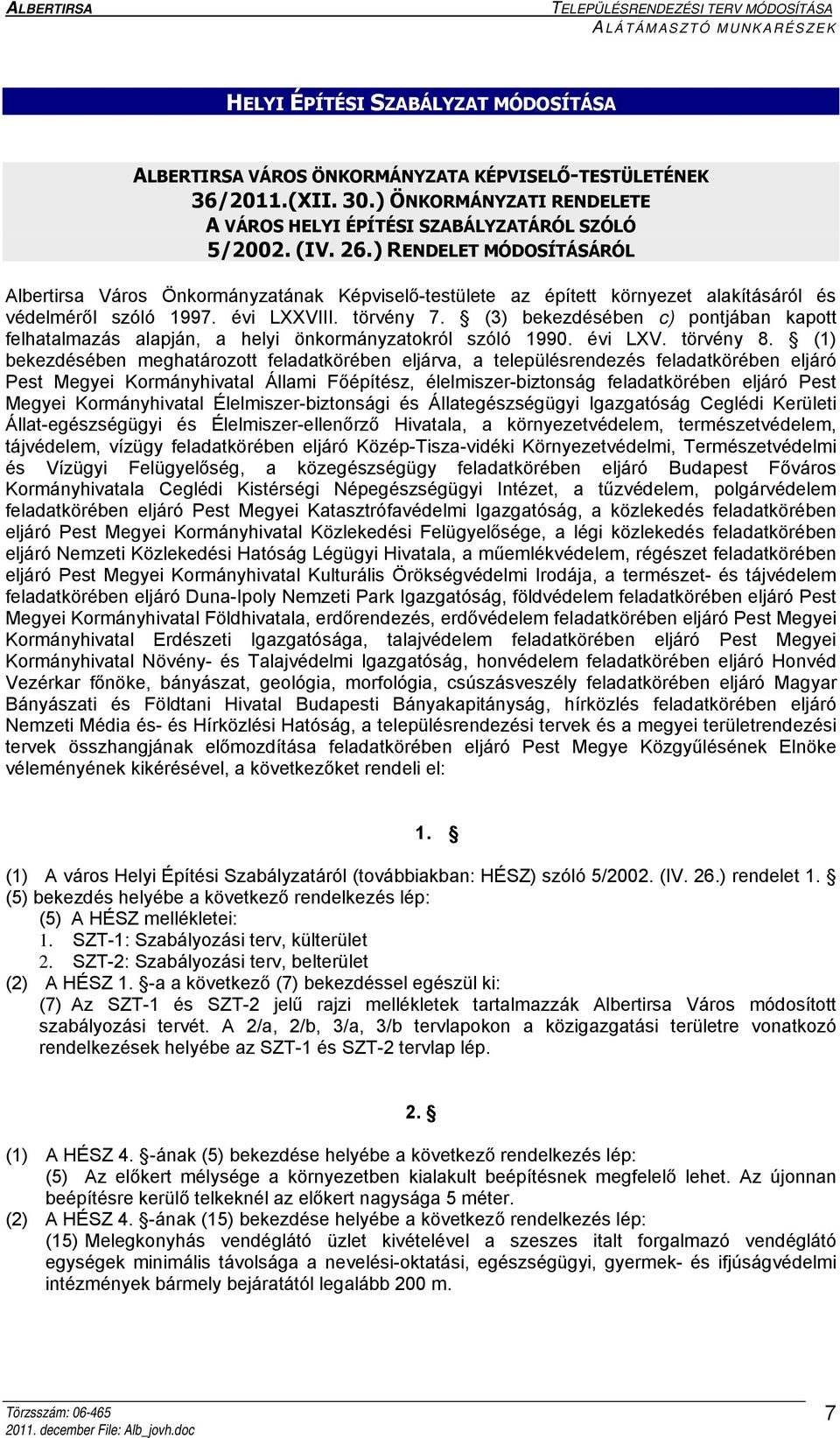 (3) bekezdésében c) pontjában kapott felhatalmazás alapján, a helyi önkormányzatokról szóló 1990. évi LXV. törvény 8.