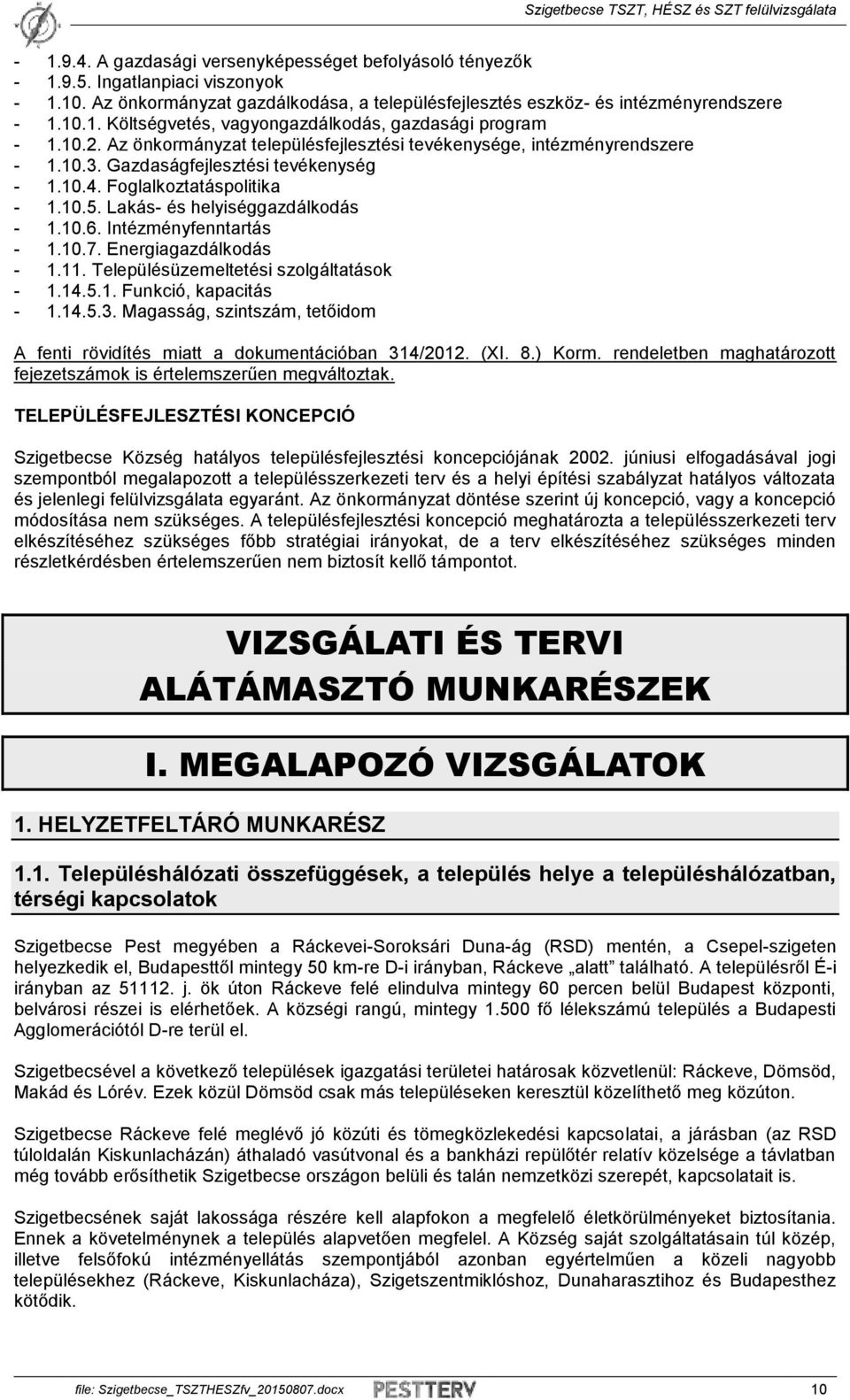 Intézményfenntartás - 1.10.7. Energiagazdálkodás - 1.11. Településüzemeltetési szolgáltatások - 1.14.5.1. Funkció, kapacitás - 1.14.5.3.