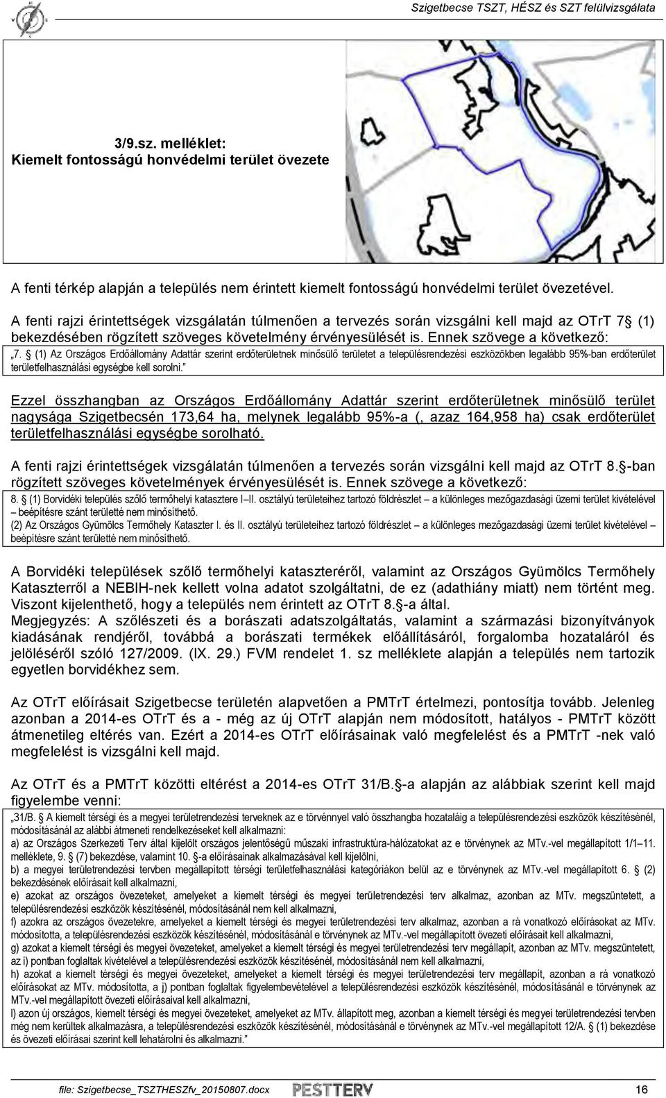 (1) Az Országos Erdőállomány Adattár szerint erdőterületnek minősülő területet a településrendezési eszközökben legalább 95%-ban erdőterület területfelhasználási egységbe kell sorolni.