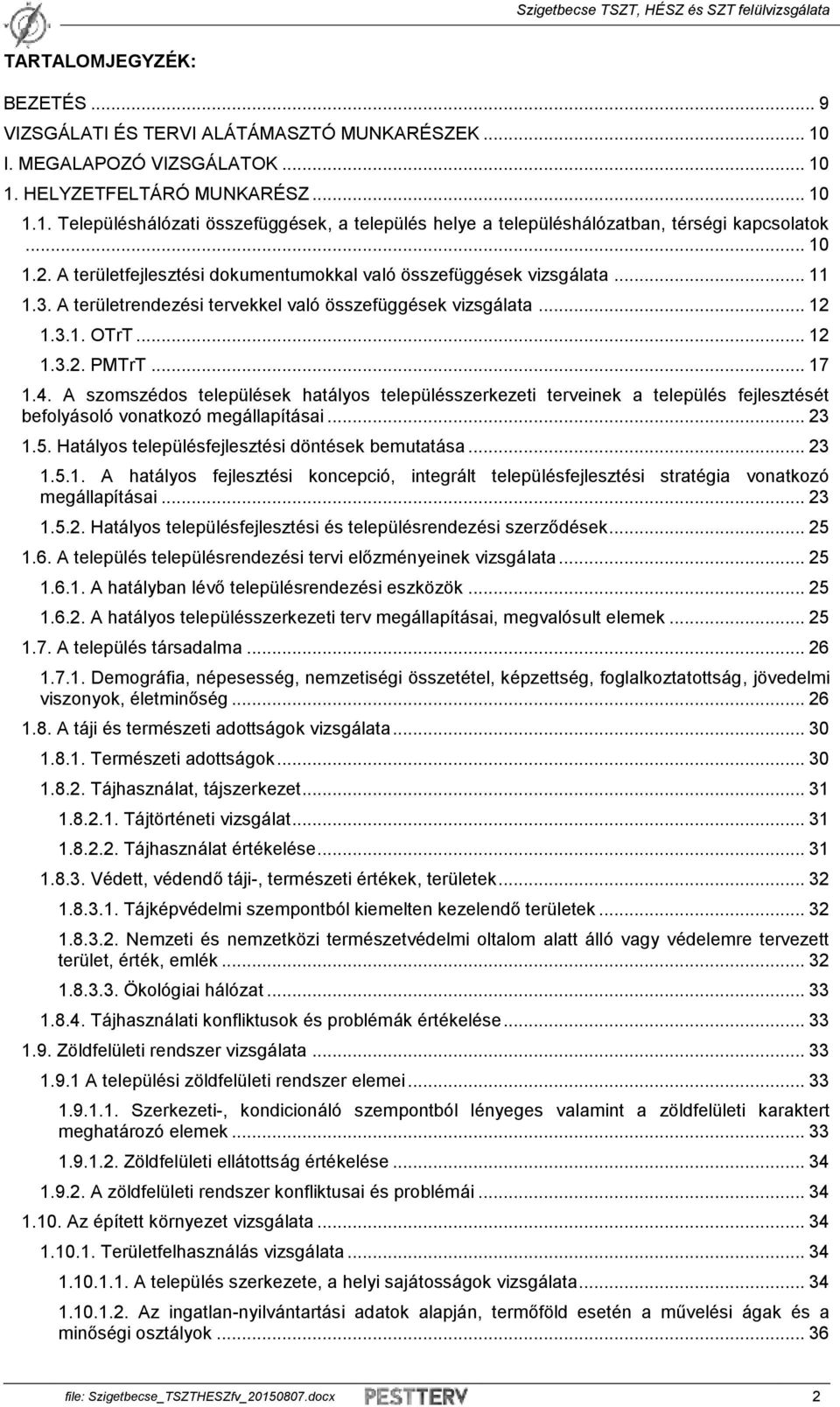 A szomszédos települések hatályos településszerkezeti terveinek a település fejlesztését befolyásoló vonatkozó megállapításai... 23 1.