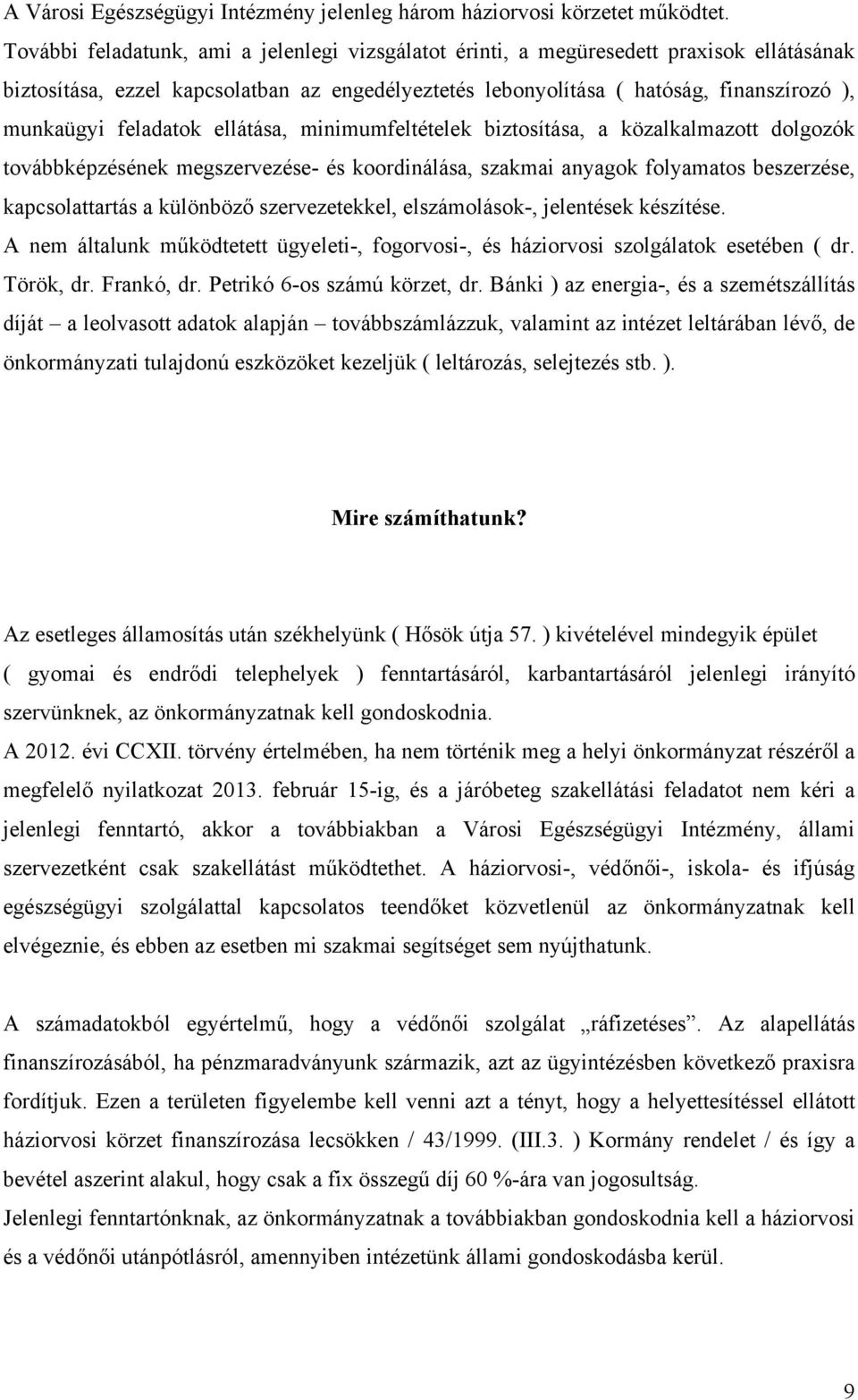 feladatok ellátása, minimumfeltételek biztosítása, a közalkalmazott dolgozók továbbképzésének megszervezése- és koordinálása, szakmai anyagok folyamatos beszerzése, kapcsolattartás a különböző