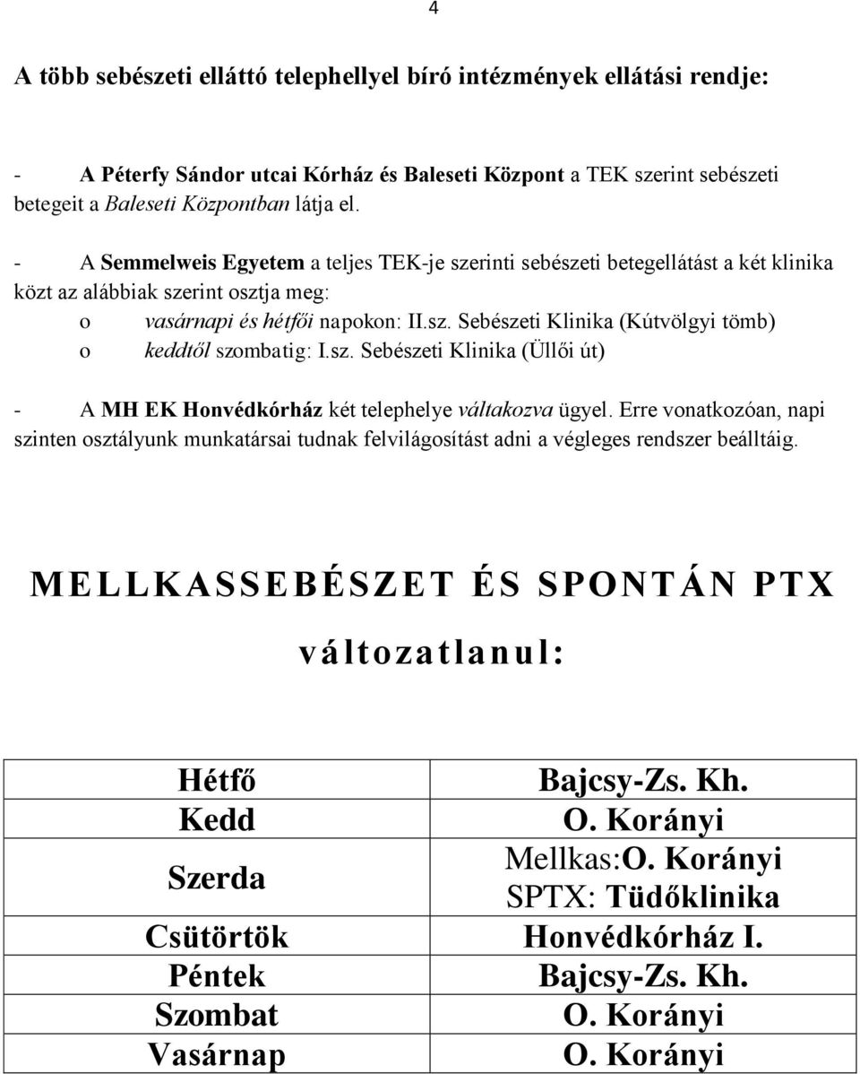 sz. Sebészeti Klinika (Üllői út) - A MH EK Honvédkórház két telephelye váltakozva ügyel.