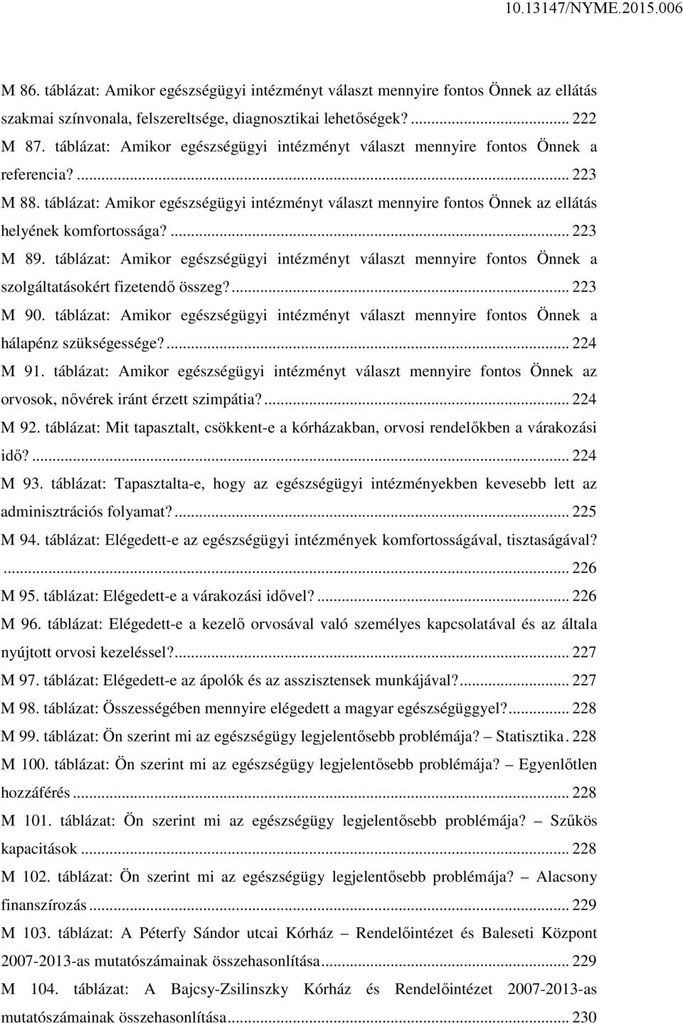 táblázat: Amikor egészségügyi intézményt választ mennyire fontos Önnek az ellátás helyének komfortossága?... 223 M 89.