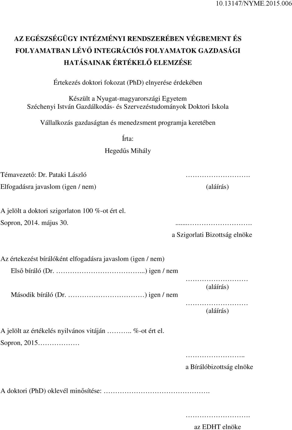 Pataki László Elfogadásra javaslom (igen / nem). (aláírás) A jelölt a doktori szigorlaton 100 %-ot ért el. Sopron, 2014. május 30.