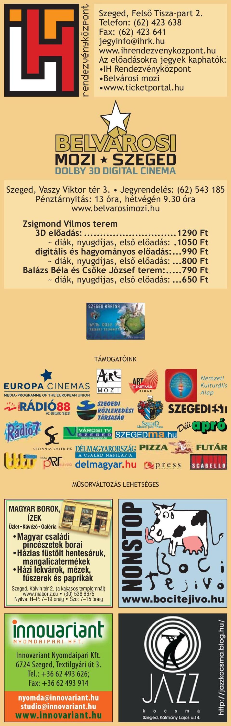 1050 Ft digitális és hagyományos előadás:...990 Ft ~ diák, nyugdíjas, első előadás:...800 Ft Balázs Béla és Csőke József terem:...790 Ft ~ diák, nyugdíjas, első előadás:.