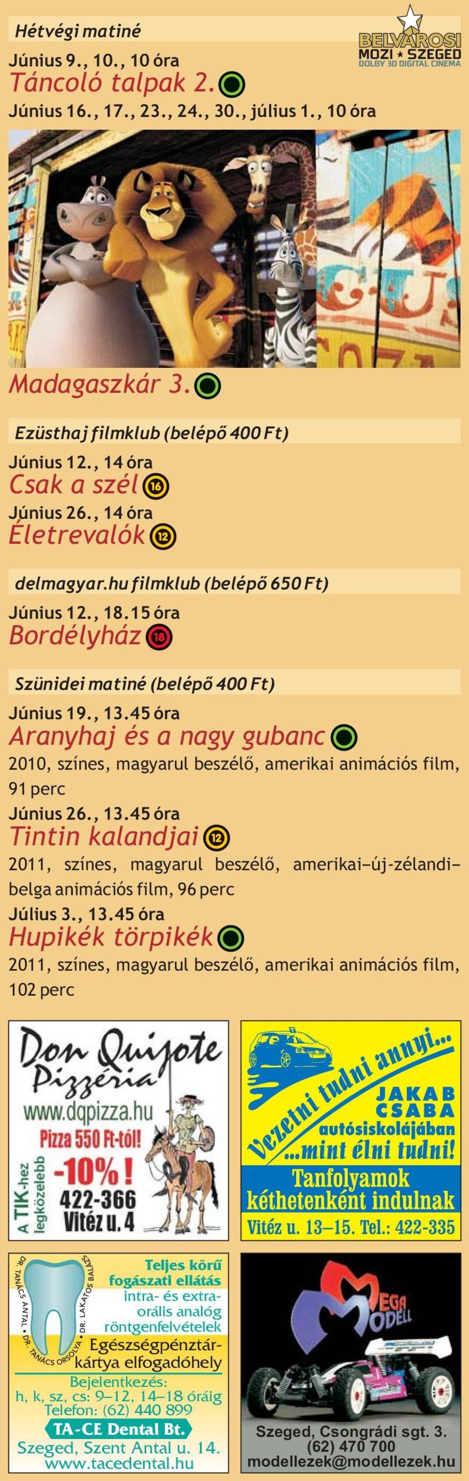 45 óra Aranyhaj és a nagy gubanc 2010, színes, magyarul beszélő, amerikai animációs film, 91 perc Június 26., 13.