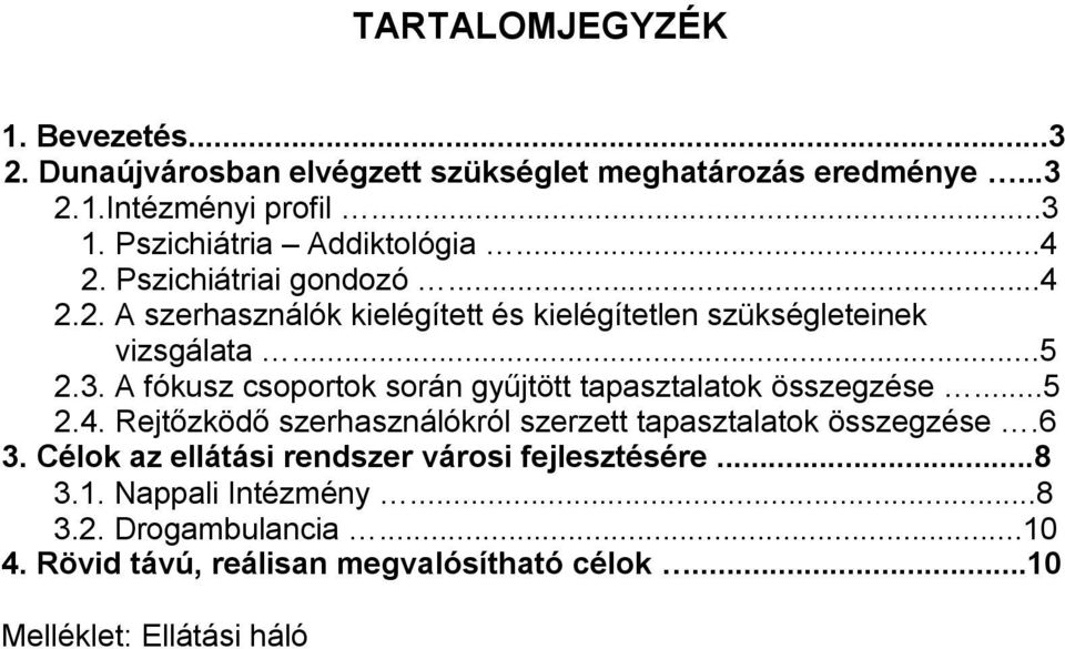 A fókusz csoportok során gyűjtött tapasztalatok összegzése...5 2.4. Rejtőzködő szerhasználókról szerzett tapasztalatok összegzése.6 3.