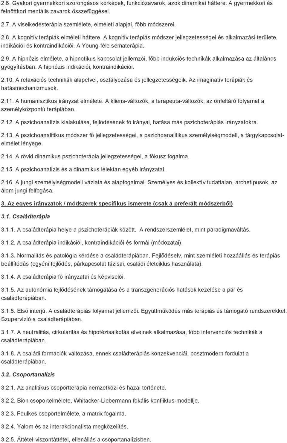 A kognitív terápiás módszer jellegzetességei és alkalmazási területe, indikációi és kontraindikációi. A Young-féle sématerápia. 2.9.