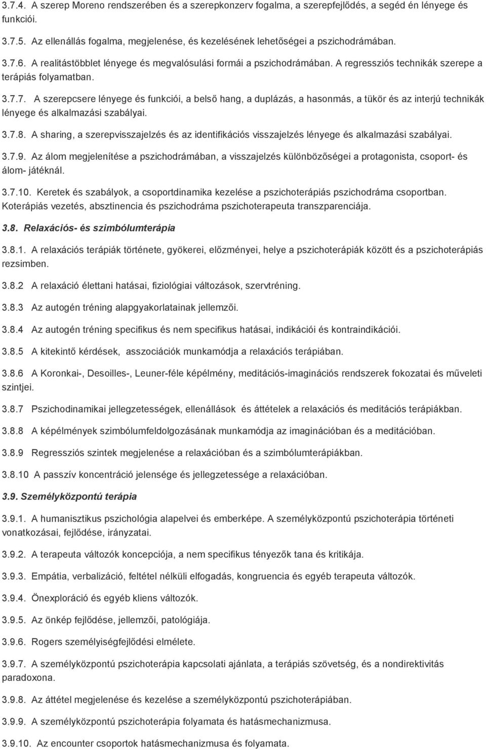 A regressziós technikák szerepe a terápiás folyamatban. 3.7.7. A szerepcsere lényege és funkciói, a belső hang, a duplázás, a hasonmás, a tükör és az interjú technikák lényege és alkalmazási szabályai.