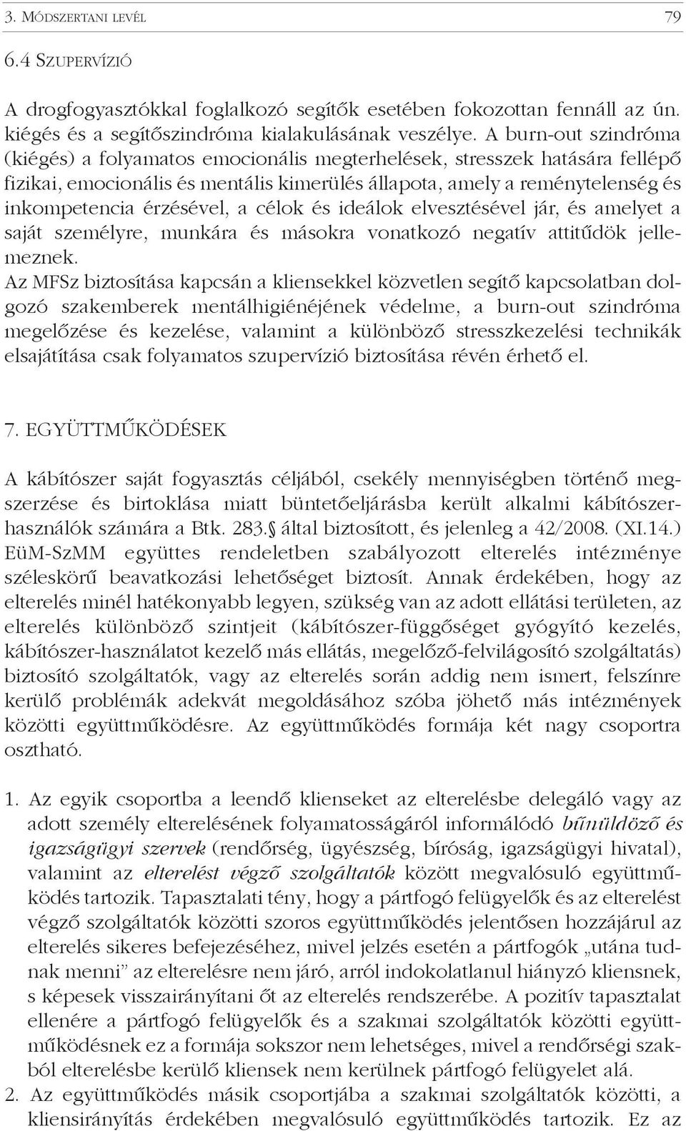 érzésével, a célok és ideálok elvesztésével jár, és amelyet a saját személyre, munkára és másokra vonatkozó negatív attitûdök jellemeznek.