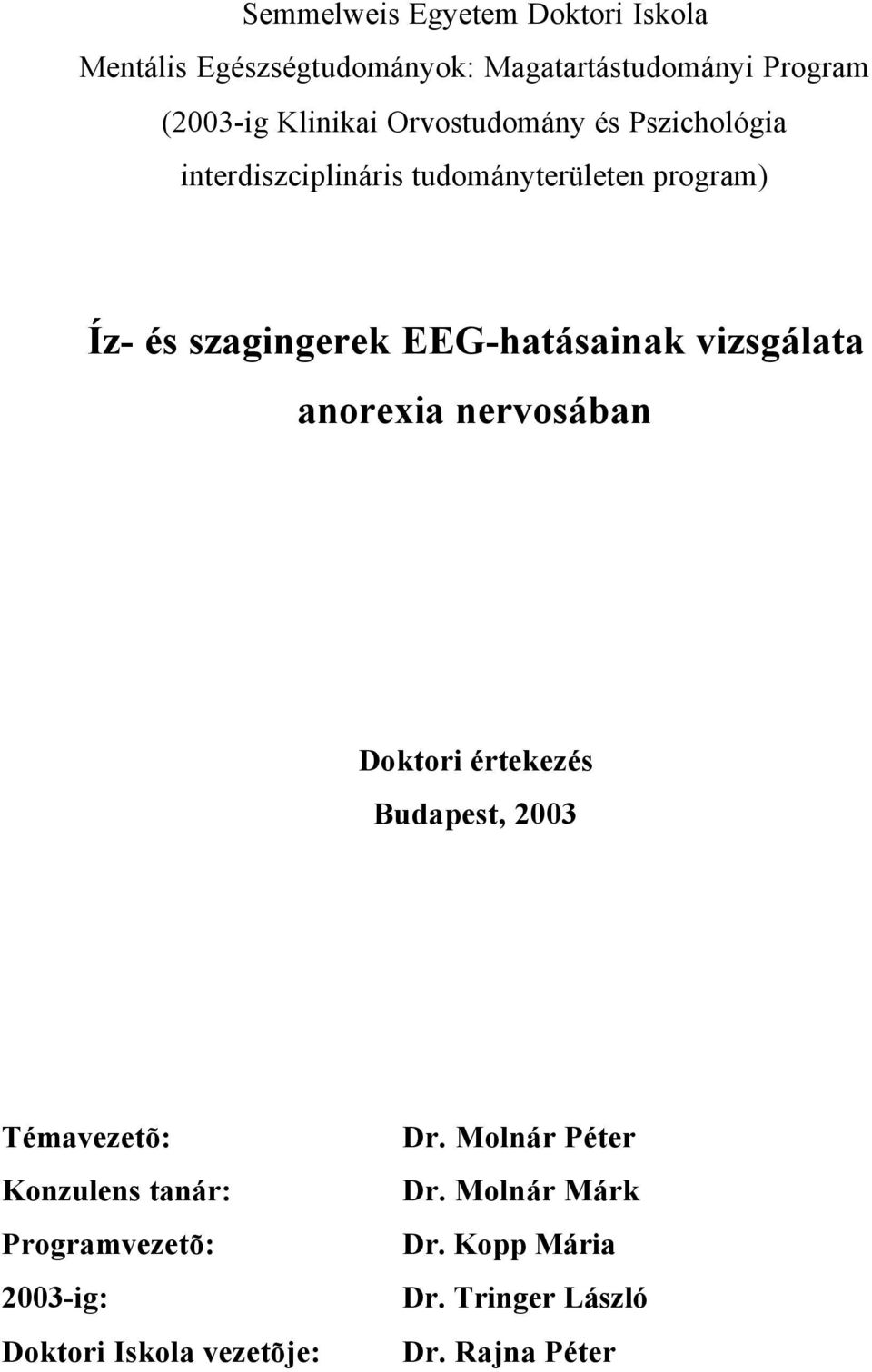 vizsgálata anorexia nervosában Doktori értekezés Budapest, 2003 Témavezetõ: Konzulens tanár: Programvezetõ: