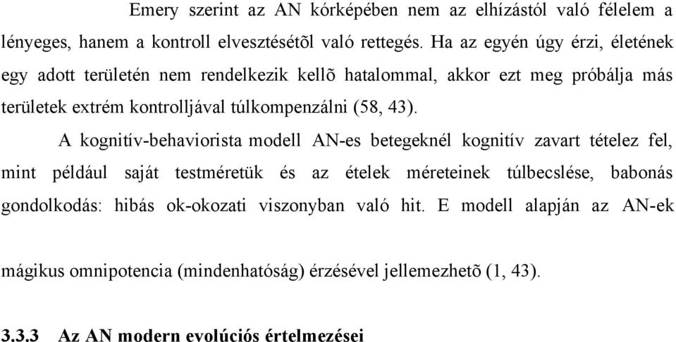 való tudattalan azonosulás adja, mely ellen a személy védekezni próbál (57). Mind a hisztéria és az AN magukon hordozzák az adott kor nõiséggel kapcsolatos szimbolikus konstrukcióit (42, 43).