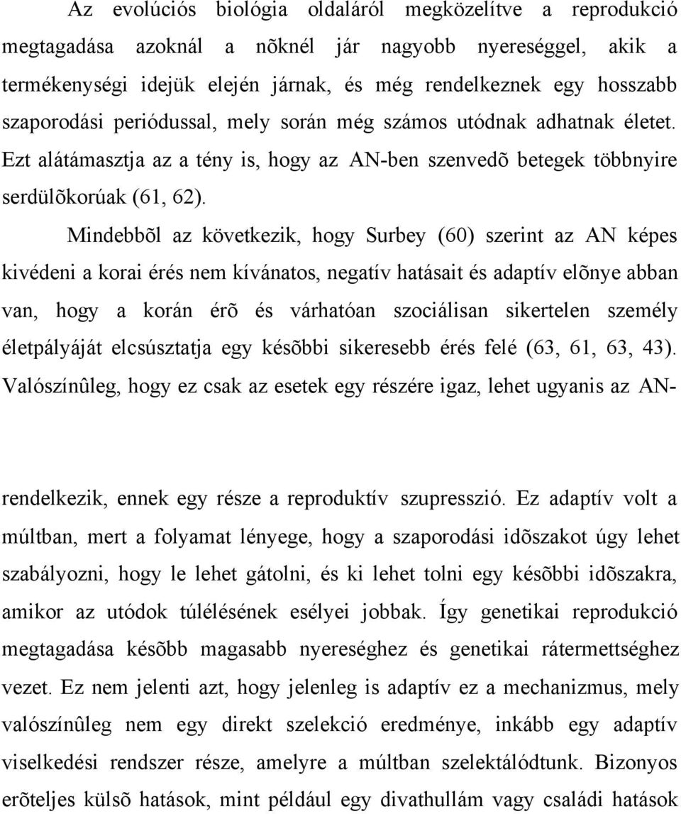 Reproduktív szupresszió A "reproduktív szupresszió" (60) alatt egy olyan tudat alatti mechanizmust értünk, amikor a fiatal nõ szaporodási lehetõségét kitolja egy Az evolúciós biológia oldaláról