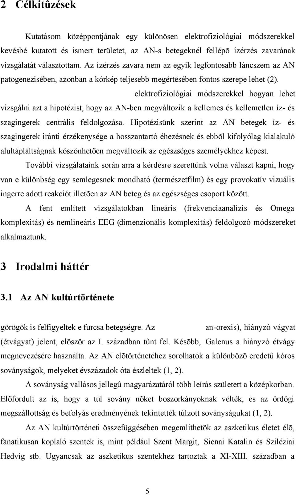 elektrofiziológiai módszerekkel hogyan lehet vizsgálni azt a hipotézist, hogy az AN-ben megváltozik a kellemes és kellemetlen íz- és szagingerek centrális feldolgozása.