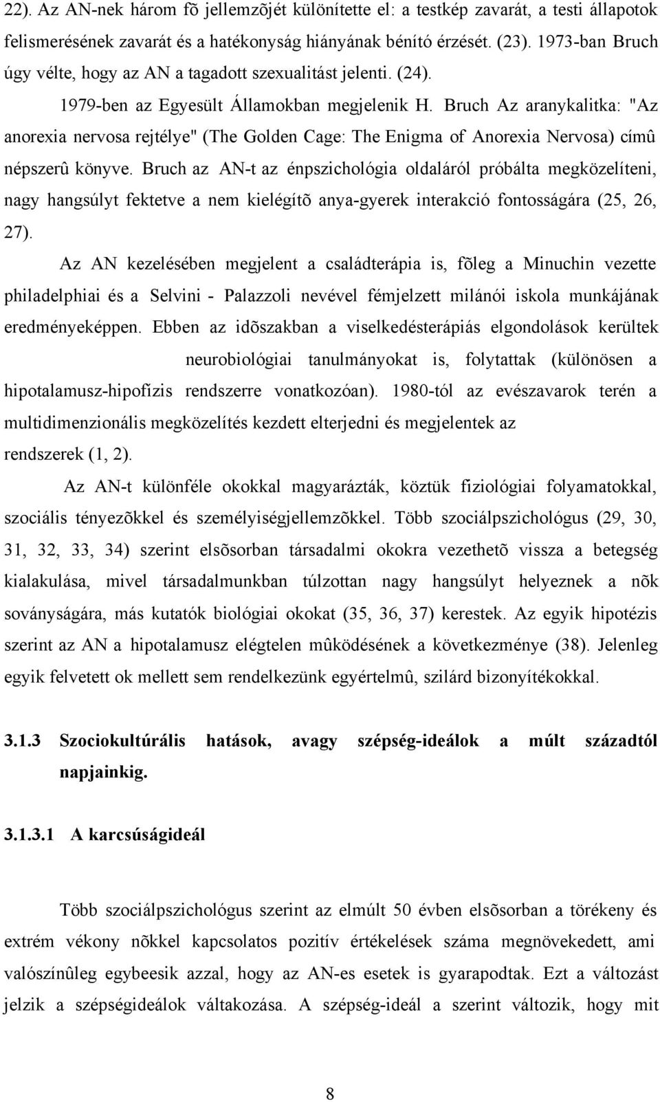 Bruch Az aranykalitka: "Az anorexia nervosa rejtélye" (The Golden Cage: The Enigma of Anorexia Nervosa) címû népszerû könyve.