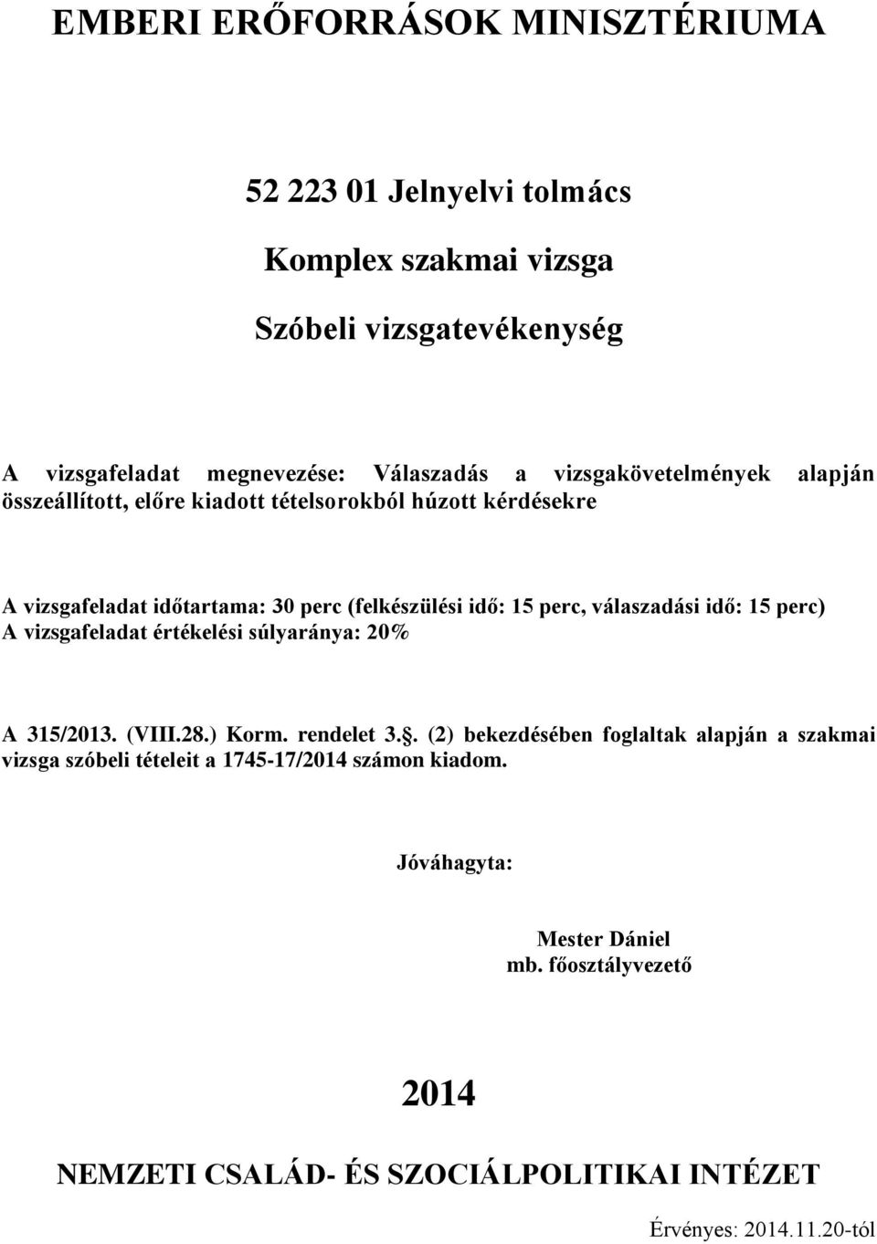 15 perc) A vizsgafeladat értékelési súlyaránya: 20% A 315/2013. (VIII.28.) Korm. rendelet 3.