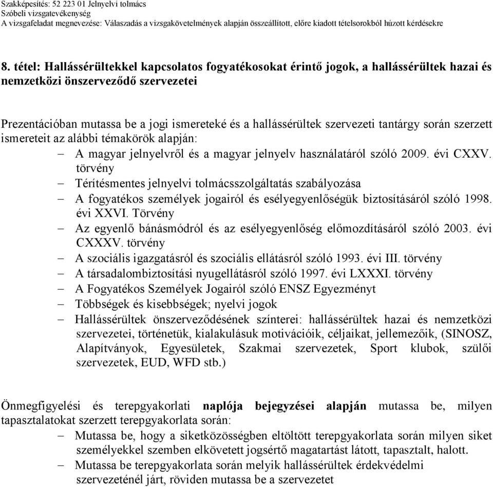 törvény Térítésmentes jelnyelvi tolmácsszolgáltatás szabályozása A fogyatékos személyek jogairól és esélyegyenlőségük biztosításáról szóló 1998. évi XXVI.