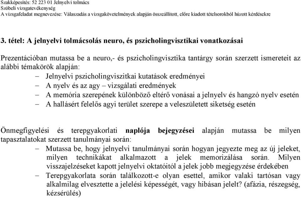 felelős agyi terület szerepe a veleszületett siketség esetén Önmegfigyelési és terepgyakorlati naplója bejegyzései alapján mutassa be milyen tapasztalatokat szerzett tanulmányai során: Mutassa be,