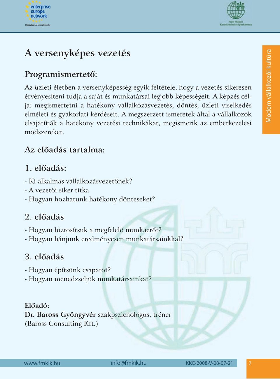 A megszerzett ismeretek által a vállalkozók elsajátítják a hatékony vezetési technikákat, megismerik az emberkezelési módszereket. Modern vállalkozói kultúra Az elôadás tartalma: 1.